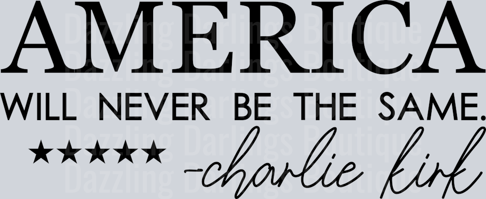 America Will Never Be The Same Charlie Kirk Black Serif Script