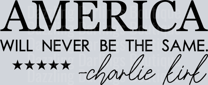 America Will Never Be The Same Charlie Kirk Black Serif Script