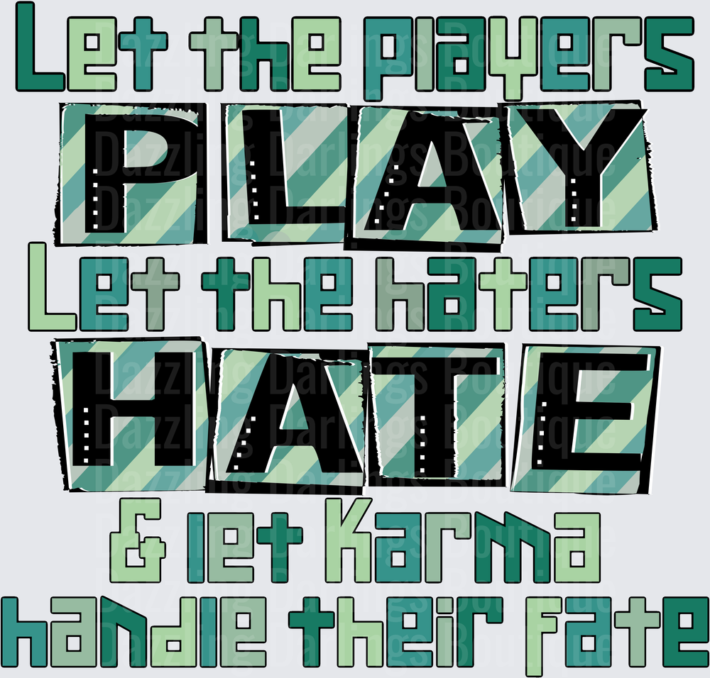 Let the Players Play Let the Haters Hate & Let Karma Handle Their Fate