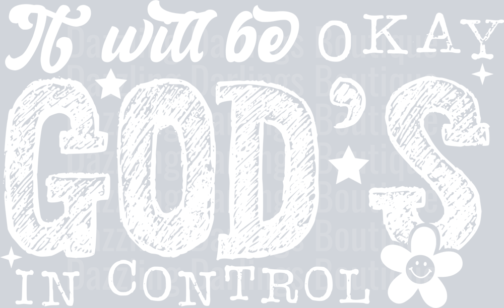IT WILL BE OKAY GODS IN CONTROL WHITE FONT