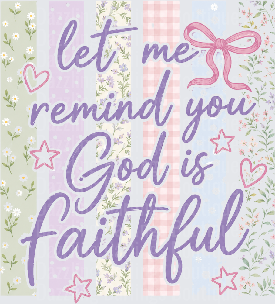 Let Me Remind You God Is Faithful