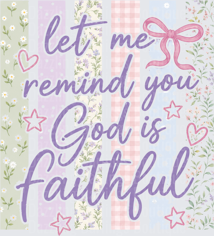 Let Me Remind You God Is Faithful