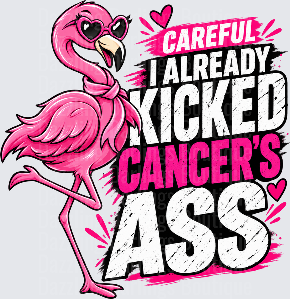 Careful I Already Kicked Cancer's Ass