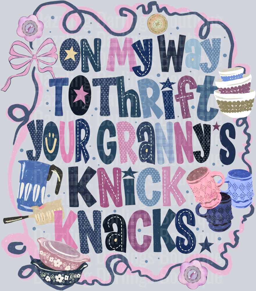ON MY WAY TO THRIFT YOUR GRANNYS KNICK KNACKS