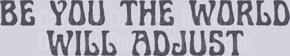 BE YOU THE WORLD WILL ADJUST FRONT