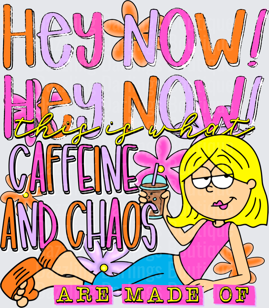 Hey Now! They're What Caffeine and Chaos Are Made Of