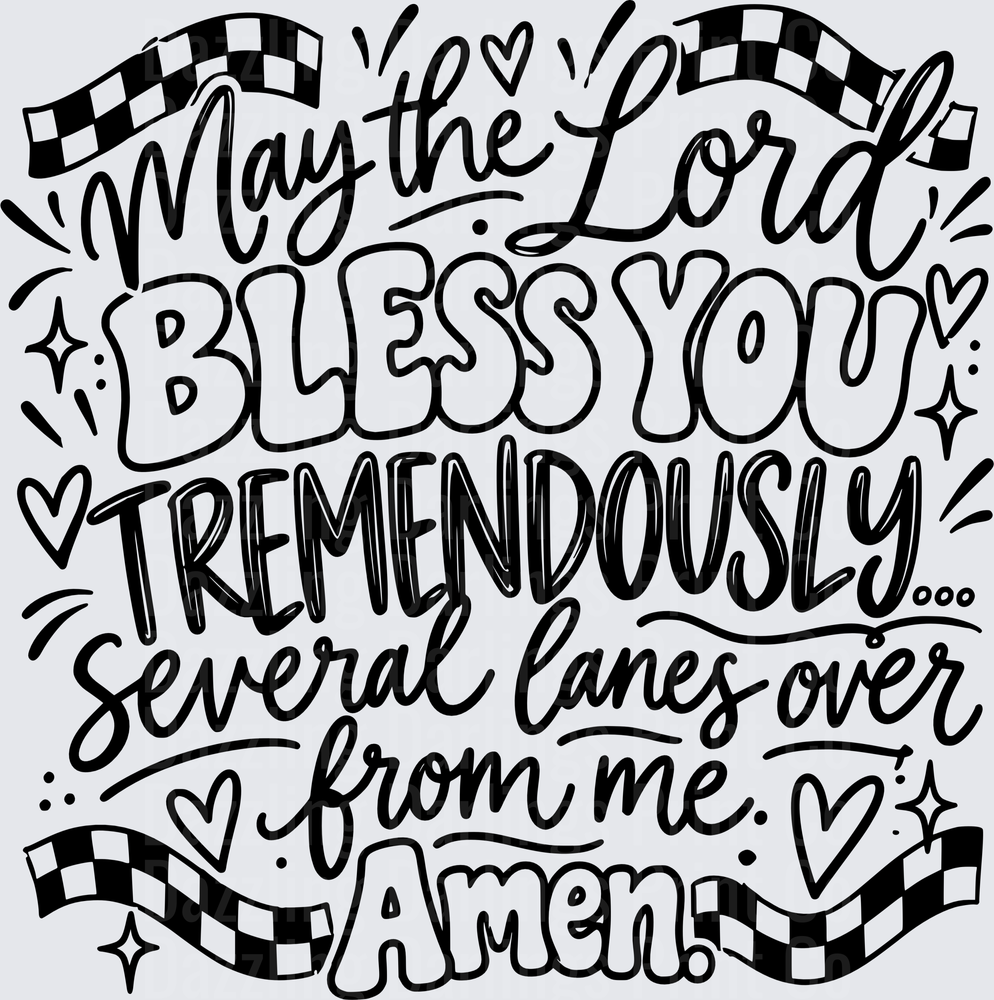May The Lord Bless You Tremendously Several Lanes Over