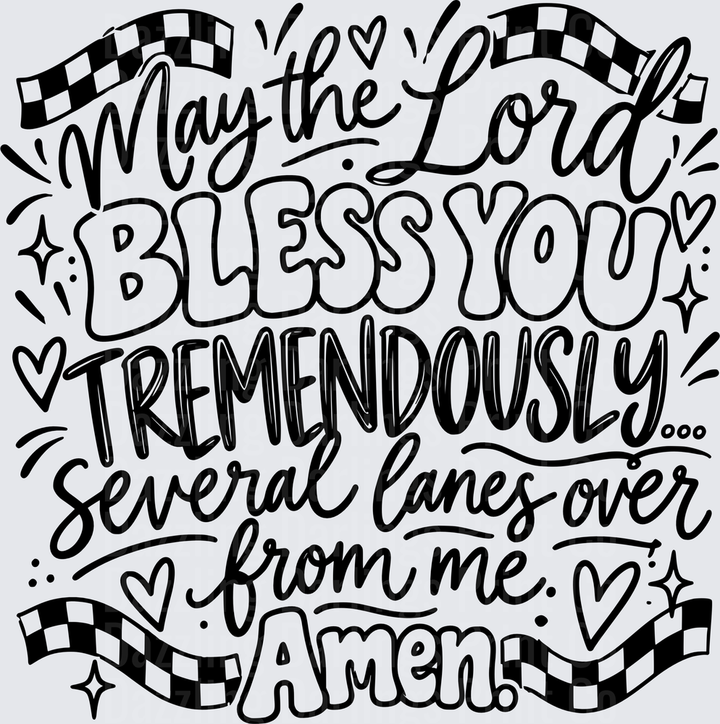 May The Lord Bless You Tremendously Several Lanes Over