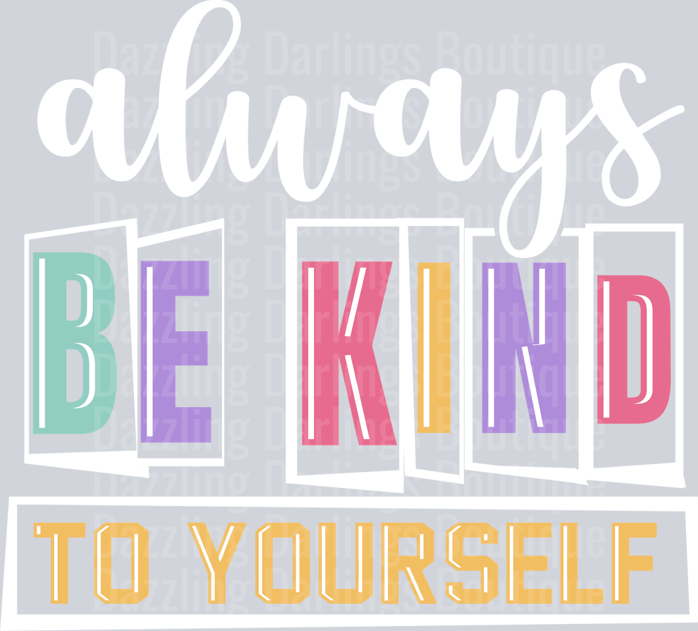Always Be Kind To Yourself Positive Mental Health