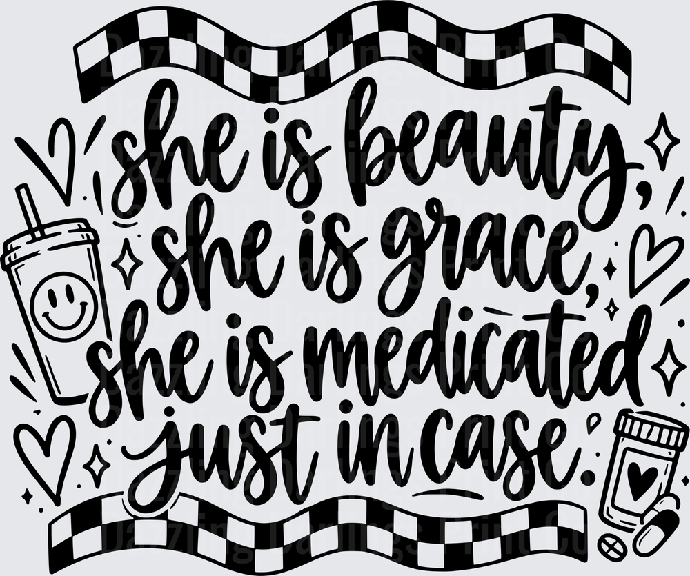 She Is Beauty She Is Grace She Is Medicated Just In Case