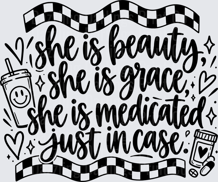 She Is Beauty She Is Grace She Is Medicated Just In Case