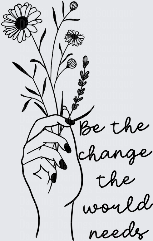 Hand Holding Wildflowers with Be the Change the World Needs Quote