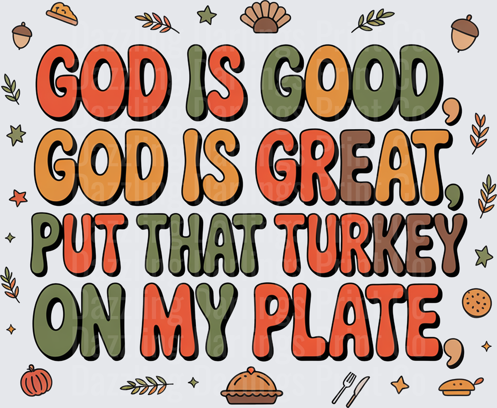God Is Good God Is Great Put That Turkey On My Plate