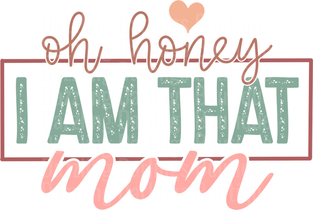 Oh Honey I Am That Mom Typography Design with Heart