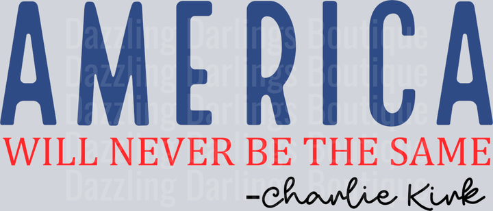 America Will Never Be The Same Charlie Kirk Blue Red