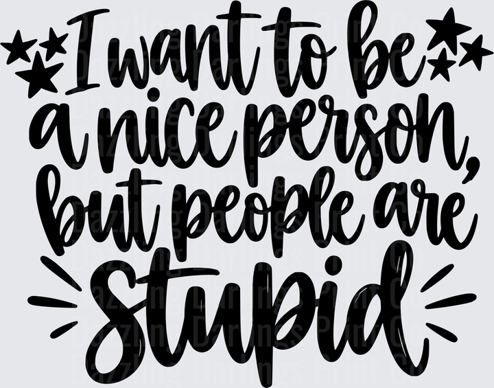 I Want To Be A Nice Person But People Are Stupid Stars