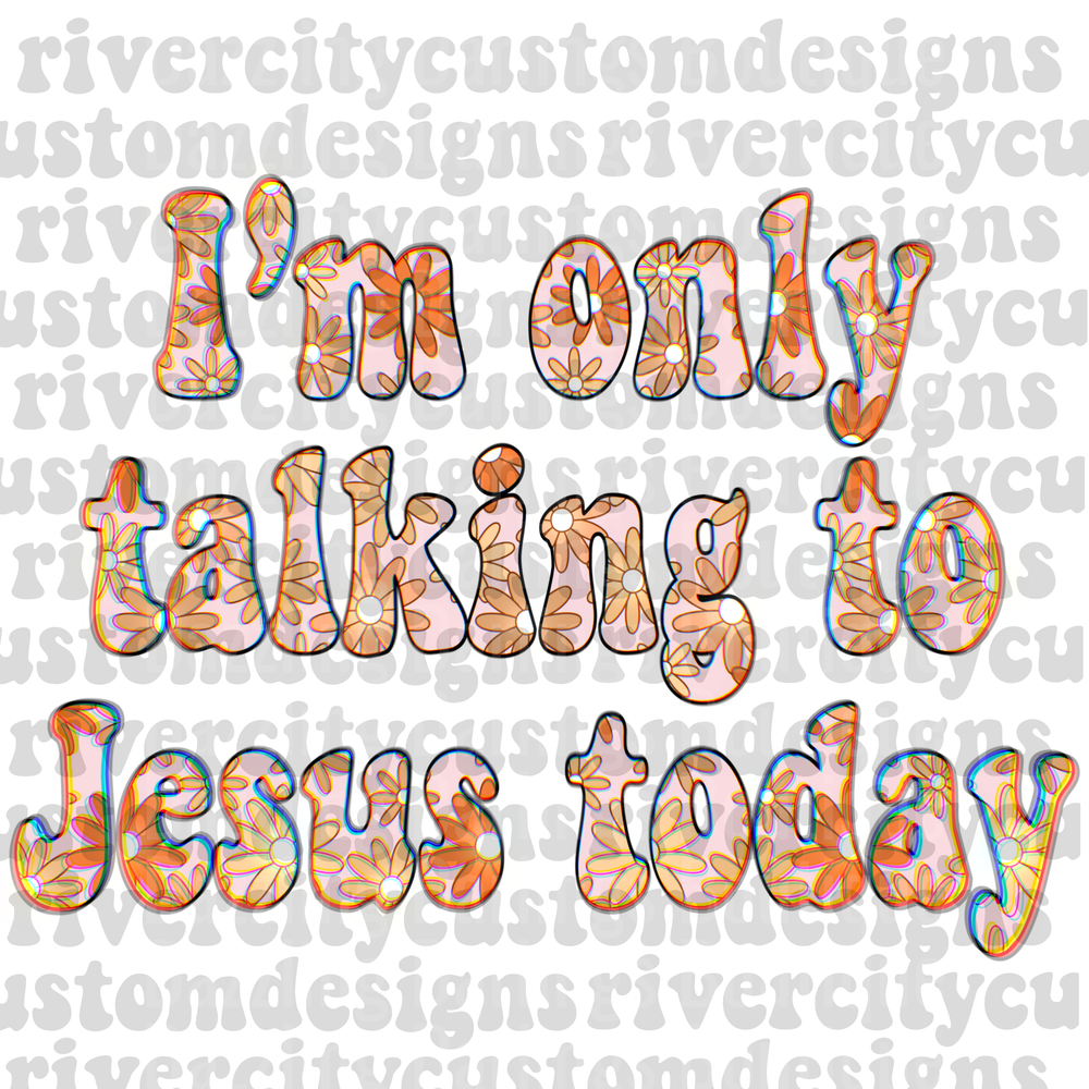 I'm Only Talking to Jesus Today Retro Floral Typography