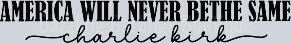 America Will Never Be The Same Charlie Kirk Serif