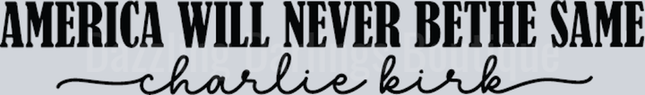 America Will Never Be The Same Charlie Kirk Serif