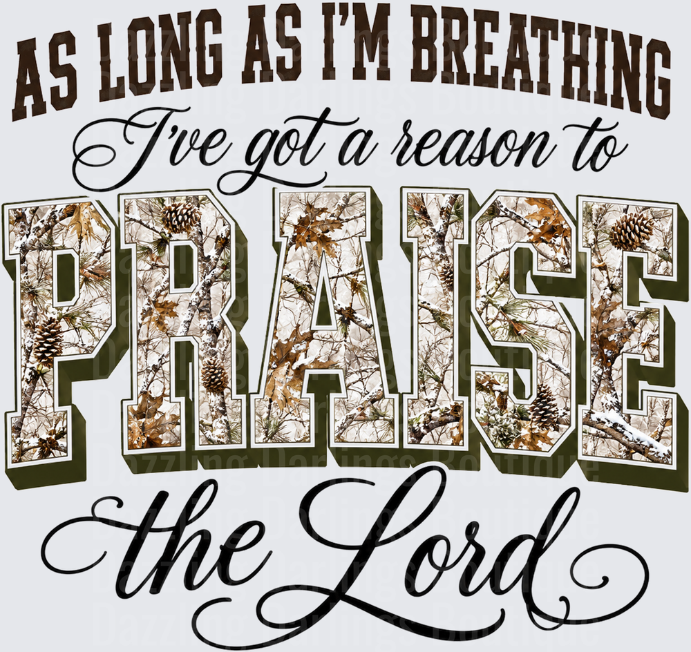 As Long As I'm Breathing I've Got A Reason To Praise The Lord
