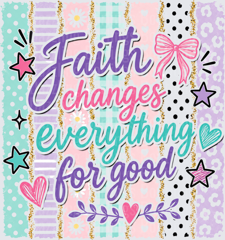 Faith Changes Everything For Good