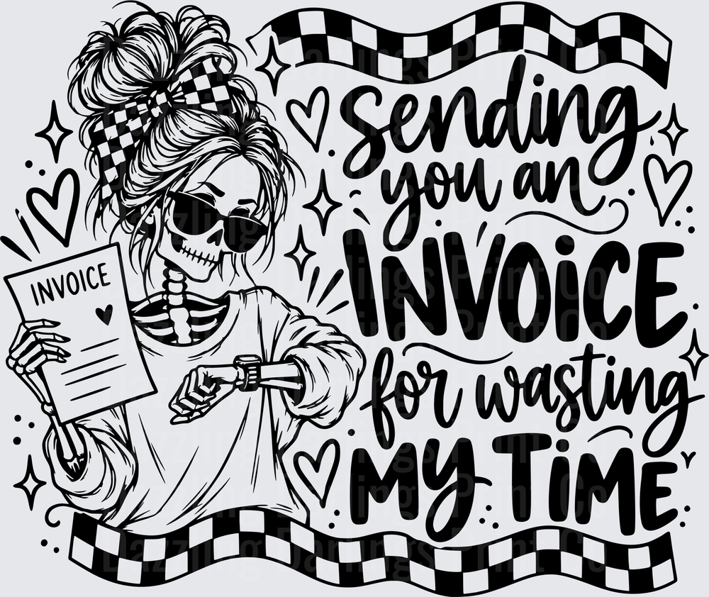 Skeleton Messy Bun Sending You An Invoice For Wasting My Time