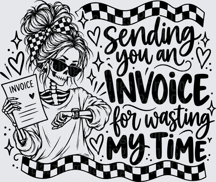 Skeleton Messy Bun Sending You An Invoice For Wasting My Time