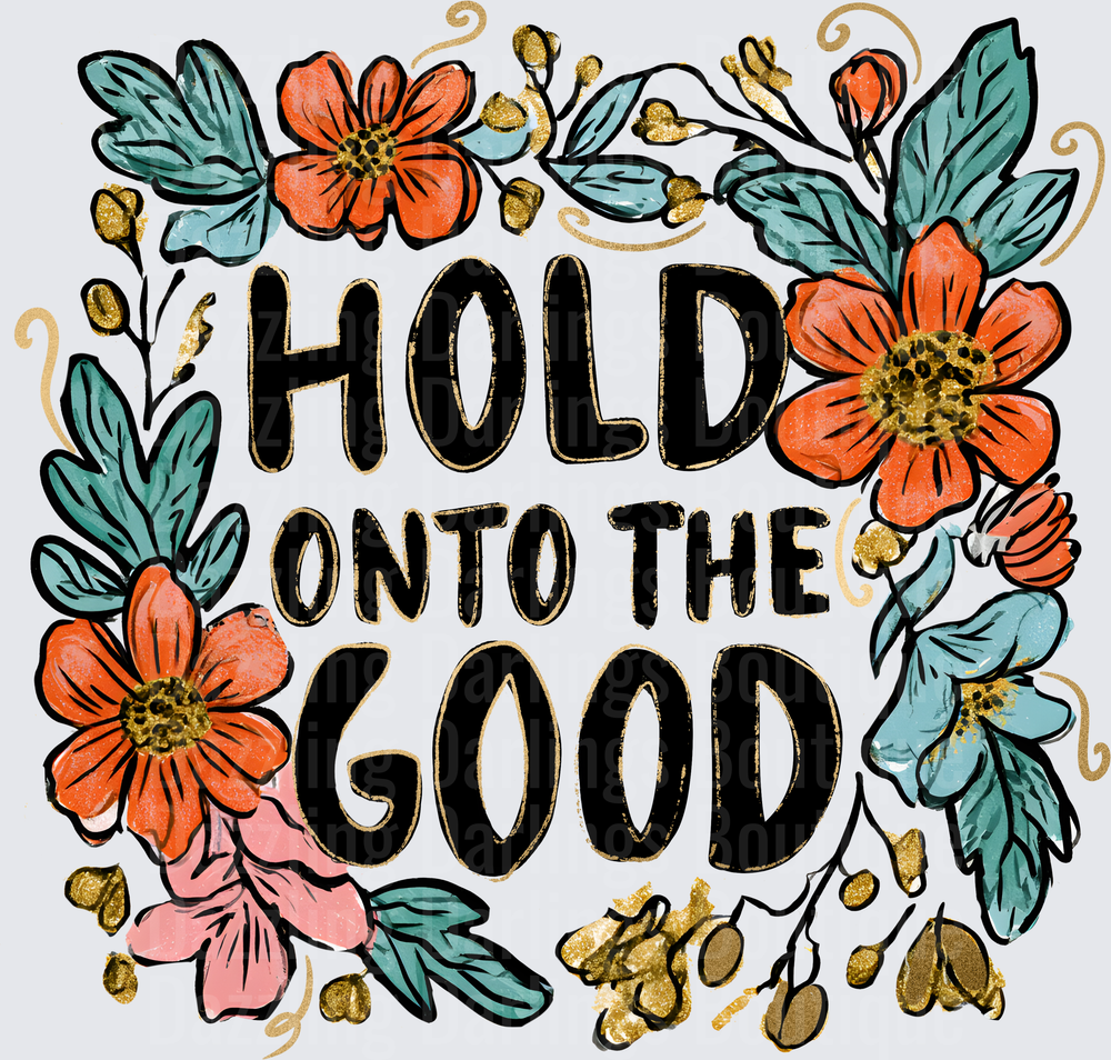 Hold Onto The Good Floral Wildflower Botanical Quote