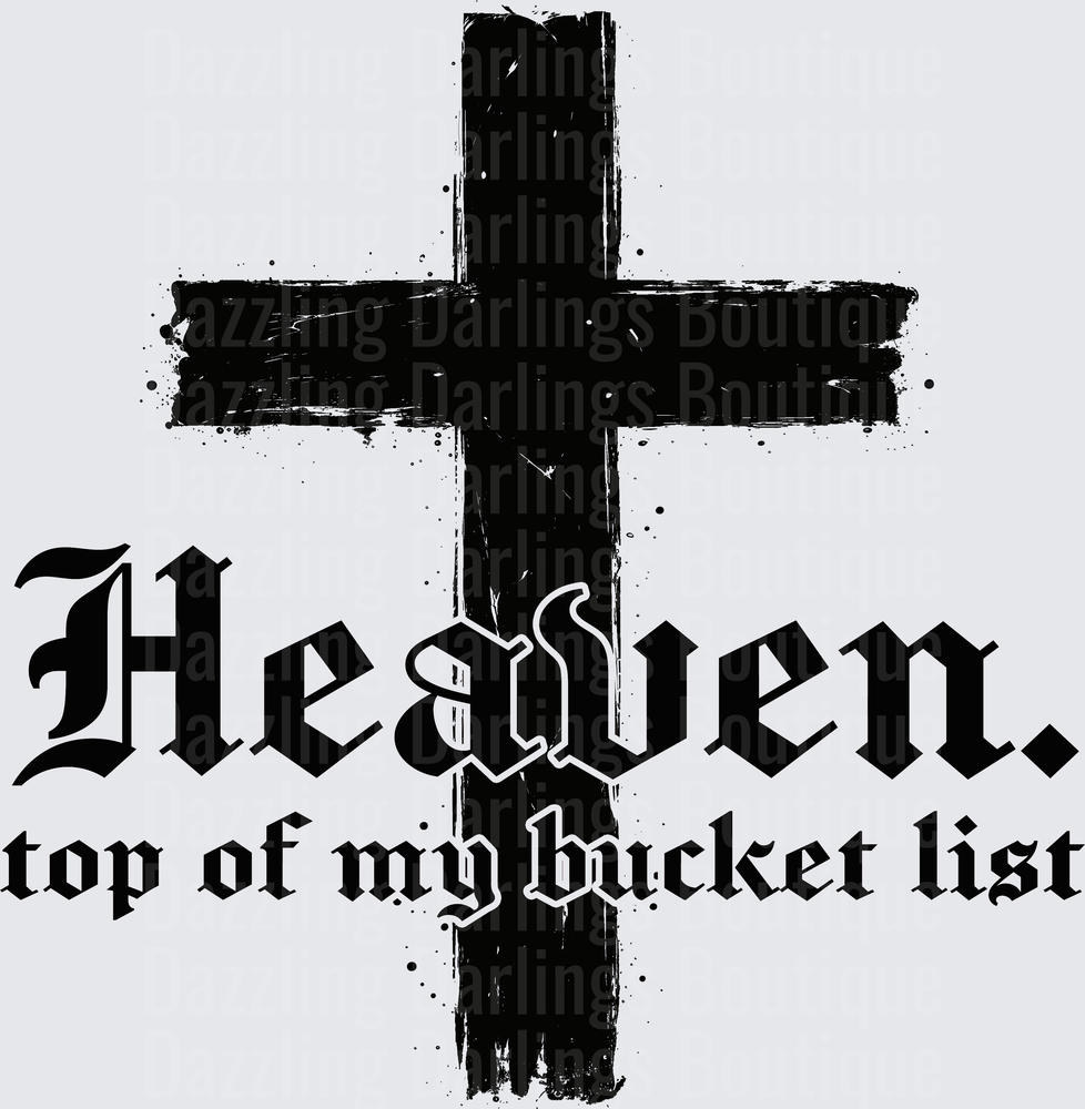 Heaven Top of My Bucket List Cross Gothic Typography