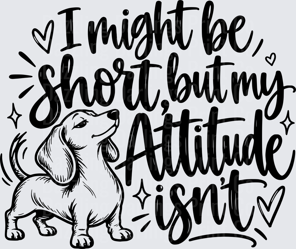 Dachshund I Might Be Short But My Attitude Isn't