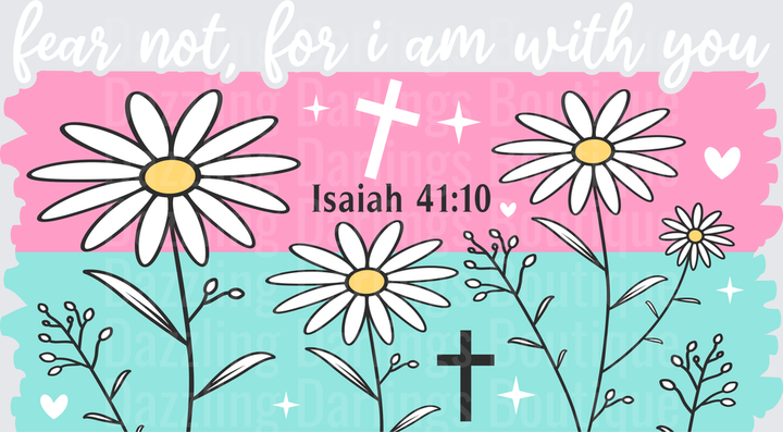 Fear Not, For I Am With You Pink Teal Daisies Isaiah 41:10