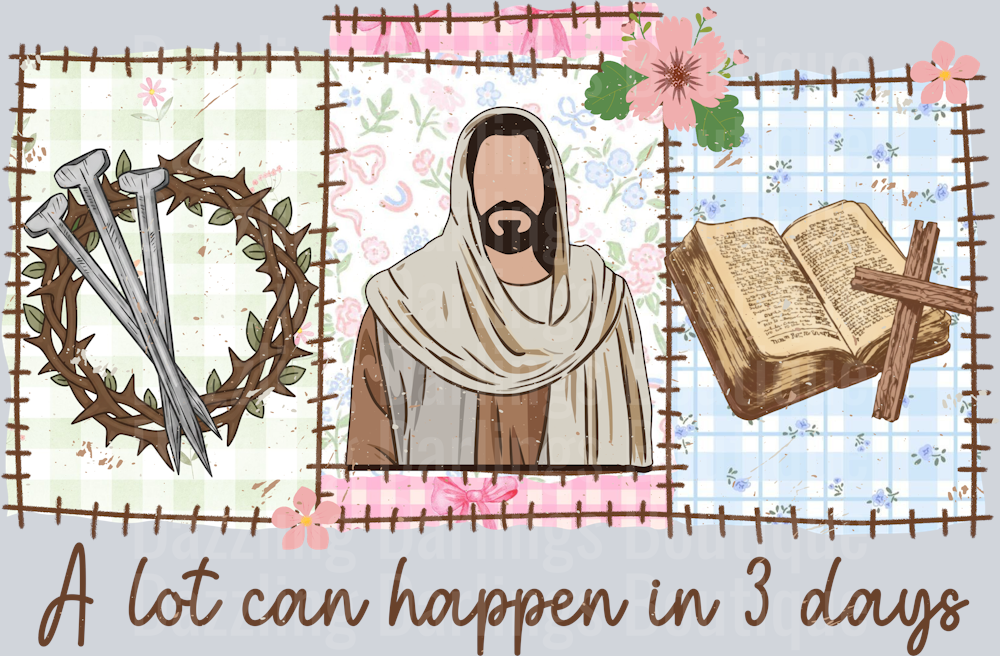 A LOT CAN HAPPEN IN THREE DAYS EASTER JESUS